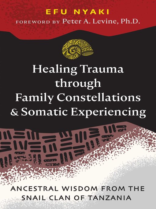 Title details for Healing Trauma through Family Constellations and Somatic Experiencing by Efu Nyaki - Wait list